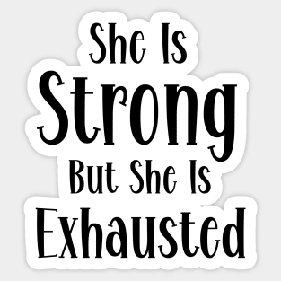 She is strong but she is exhausted Sticker